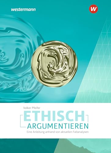 Ethisch argumentieren: Eine Anleitung anhand von aktuellen Fallanalysen - Ausgabe 2022