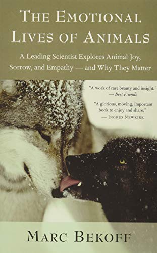 Emotional Lives of Animals: A Leading Scientist Explores Animal Joy, Sorrow, and Empathy ― and Why They Matter