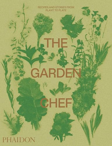 The Garden Chef: Recipes and Stories from Plant to Plate (Cucina) von PHAIDON