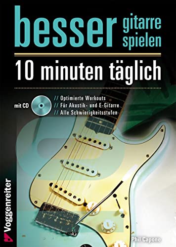 Besser Gitarre spielen: 10 Minuten täglich: Optimierte Workouts für Akustik- und E-Gitarre - alle Schwierigkeitsgrade von Voggenreiter