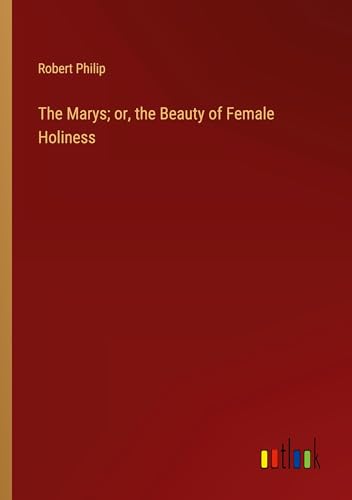 The Marys; or, the Beauty of Female Holiness von Outlook Verlag