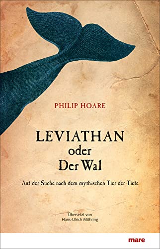 Leviathan oder Der Wal: Auf der Suche nach dem mythischen Tier der Tiefe von mareverlag GmbH