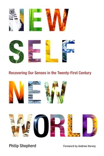 New Self, New World: Recovering Our Senses in the Twenty-First Century von North Atlantic Books