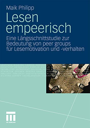 Lesen Empeerisch: Eine Längsschnittstudie zur Bedeutung von peer groups für Lesemotivation und -verhalten (German Edition)