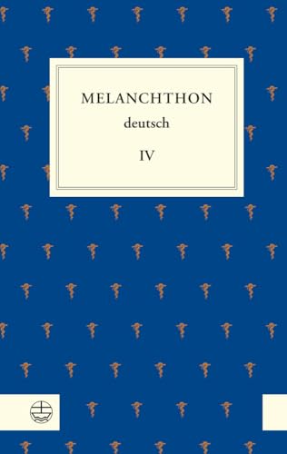 Melanchthon deutsch IV: Melanchthon, die Universitat Und Ihre Fakultaten von Evangelische Verlagsanstalt