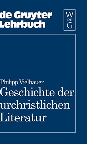 Geschichte der urchristlichen Literatur: Einleitung in das Neue Testament, die Apokryphen und die Apostolischen Väter (De Gruyter Lehrbuch)