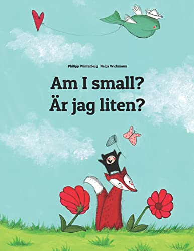 Am I small? Är jag liten?: Children's Picture Book English-Swedish (Bilingual Edition) (Bilingual Books (English-Swedish) by Philipp Winterberg) von CREATESPACE