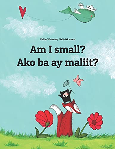 Am I small? Ako ba ay maliit?: Children's Picture Book English-Tagalog (Bilingual Edition) (Bilingual Books (English-Filipino/Tagalog) by Philipp Winterberg) von CREATESPACE