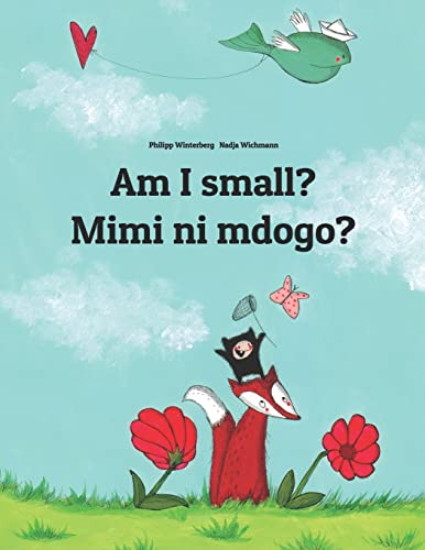 Am I small? Mimi ni mdogo?: Children's Picture Book English-Swahili (Bilingual Edition) (Bilingual Books (English-Swahili) by Philipp Winterberg) von CREATESPACE