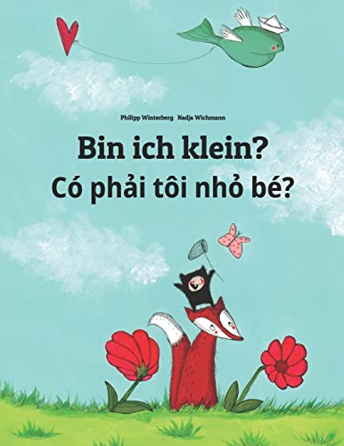 Bin ich klein? Có phải tôi nhỏ bé?: Kinderbuch Deutsch-Vietnamesisch (zweisprachig/bilingual) (Bilinguale Bücher (Deutsch-Vietnamesisch) von Philipp Winterberg) von CREATESPACE