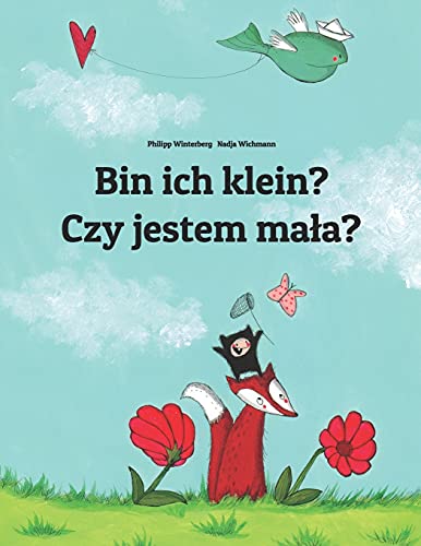 Bin ich klein? Czy jestem mała?: Kinderbuch Deutsch-Polnisch (zweisprachig) (Bilinguale Bücher (Deutsch-Polnisch) von Philipp Winterberg) von CREATESPACE
