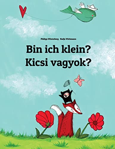Bin ich klein? Kicsi vagyok?: Kinderbuch Deutsch-Ungarisch (zweisprachig/bilingual) (Bilinguale Bücher (Deutsch-Ungarisch) von Philipp Winterberg) von CREATESPACE