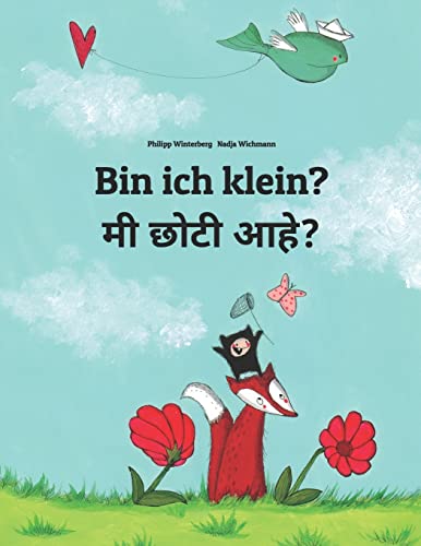 Bin ich klein? मी छोटी आहे?: Kinderbuch Deutsch-Marathi (zweisprachig/bilingual) (Bilinguale Bücher (Deutsch-Marathi) von Philipp Winterberg)