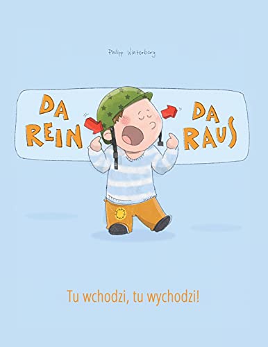 Da rein, da raus! Tu wchodzi, tu wychodzi!: Kinderbuch Deutsch-Polnisch (zweisprachig/bilingual) (Bilinguale Bücher (Deutsch-Polnisch) von Philipp Winterberg) von CREATESPACE