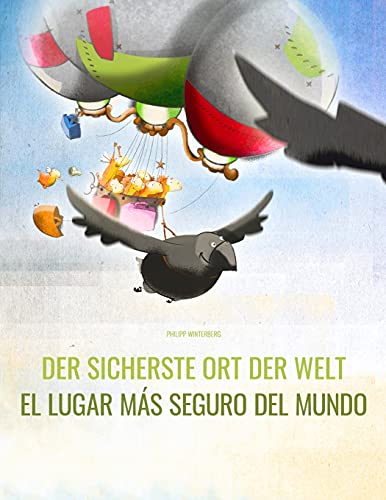 Der sicherste Ort der Welt/El lugar más seguro del mundo: Deutsch-Spanisch: Mehrsprachiges Bilderbuch. Zweisprachiges Bilderbuch zum Vorlesen für ... (Deutsch-Spanisch) von Philipp Winterberg) von CREATESPACE