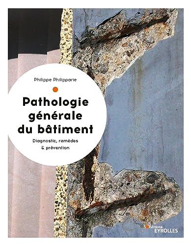 Pathologie générale du bâtiment: Diagnostic, remèdes et prévention von EYROLLES