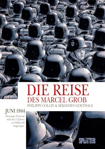 Die Reise des Marcel Grob: Juni 1944: Ein junger Franzose wird mit 17 Jahren zur Waffen-SS eingezogen