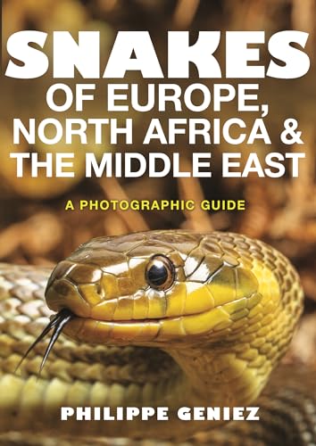 Snakes of Europe, North Africa and the Middle East - A Photographic Guide: A Photographic Guide von Princeton University Press
