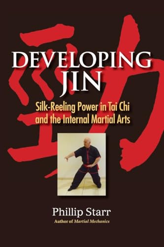 Developing Jin: Silk-Reeling Power in Tai Chi and the Internal Martial Arts von Blue Snake Books
