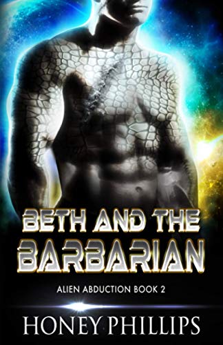Beth and the Barbarian: A SciFi Alien Romance (Alien Abduction, Band 2) von Independently published