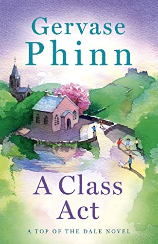 A Class Act: Book 3 in the delightful new Top of the Dale series by bestselling author Gervase Phinn von Hodder Paperbacks