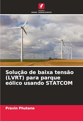 Solução de baixa tensão (LVRT) para parque eólico usando STATCOM von Edições Nosso Conhecimento