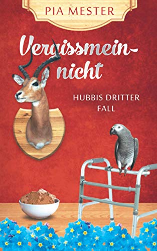 Vergissmeinnicht: Hubbis dritter Fall (Hubbi ermittelt, Band 3) von Independently published