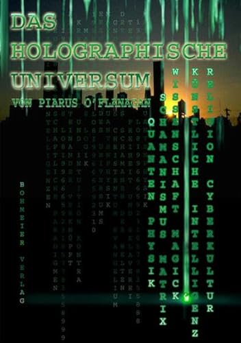 Das Holographische Universum: Ein Buch über Cyberkultur, Magick, Schamanismus, Quantenphysik, Künstliche Intelligenz und die Matrix von Bohmeier, Joh.