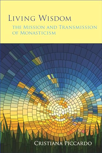 Living Wisdom: The Mission and Transmission of Monasticism (Monastic Wisdom, 33, Band 33) von Liturgical Press