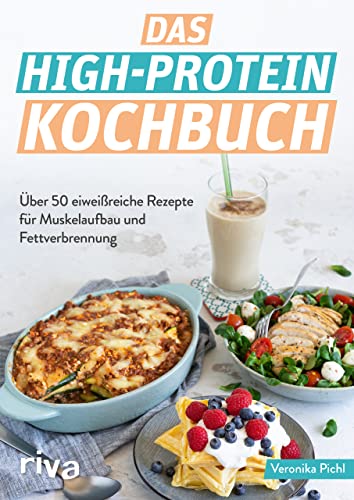 Das High-Protein-Kochbuch: Über 60 eiweißreiche Rezepte für Muskelaufbau und Fettverbrennung. Abnehmen und fit werden mit der High-Protein-Diät. Optimale Sporternährung zum Fettabbau und Kraftaufbau von RIVA