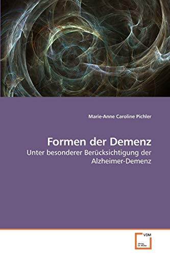 Formen der Demenz: Unter besonderer Berücksichtigung der Alzheimer-Demenz von VDM Verlag