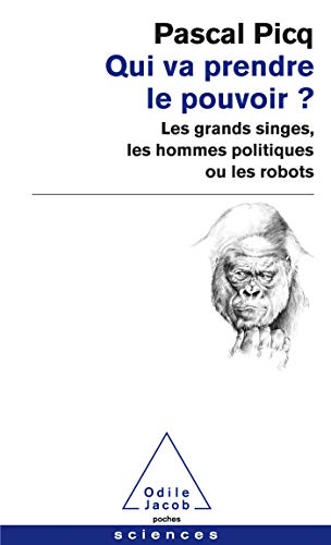 Qui va prendre le pouvoir?: Les grands singes, les hommes politiques ou les robots von Odile Jacob