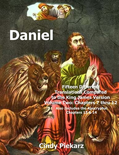 Daniel: Fifteen Different Translations Compared to the King James Version: Volume Two: Chapters 7 thru 12 (Also Included are the Apocryphal Chapters 13 & 14) von CREATESPACE