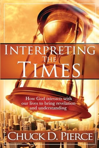 Interpreting the Times: How God Intersects with Our Lives to Bring Revelation and Understanding