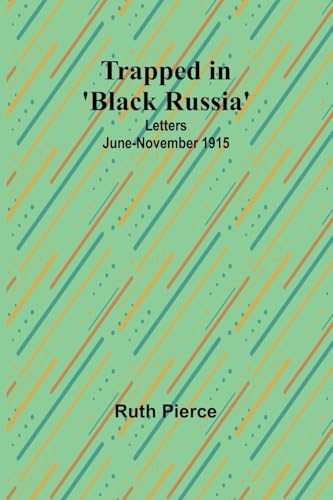 Trapped in 'Black Russia': Letters June-November 1915 von Alpha Edition