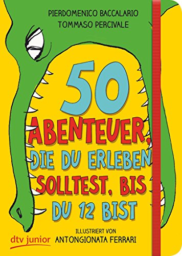 50 Abenteuer, die du erleben solltest, bis du 12 bist (50 Dinge-Serie, Band 1)