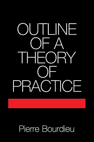 Outline of a Theory of Practice (Cambridge Studies in Social and Cultural Anthropology 16)