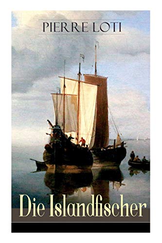 Die Islandfischer: Ein Seefahrer Roman des Autors von "Reise durch Persien", "Auf fernen Meeren" und "Die Entzauberten" von E-Artnow