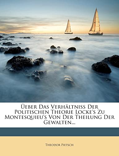 Ueber Das Verhaltniss Der Politischen Theorie Locke's Zu Montesquieu's Von Der Theilung Der Gewalten...