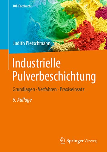 Industrielle Pulverbeschichtung: Grundlagen, Verfahren, Praxiseinsatz (JOT-Fachbuch) von Springer Vieweg