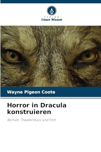 Horror in Dracula konstruieren: Roman, Theaterstück und Film von Verlag Unser Wissen