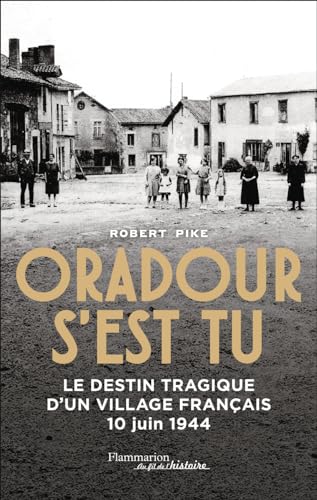 Oradour s'est tu: Le destin tragique d'un village français - 10 juin 1944 von FLAMMARION