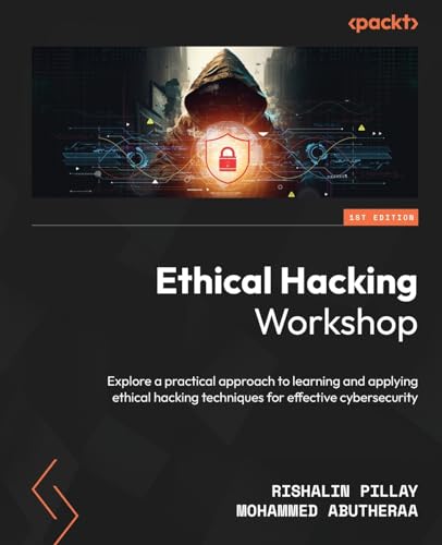 Ethical Hacking Workshop: Explore a practical approach to learning and applying ethical hacking techniques for effective cybersecurity von Packt Publishing