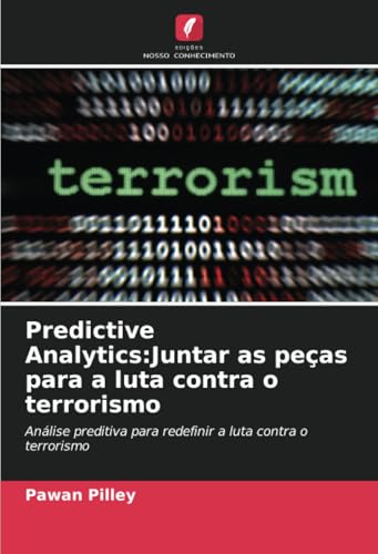 Predictive Analytics:Juntar as peças para a luta contra o terrorismo: Análise preditiva para redefinir a luta contra o terrorismo von Edições Nosso Conhecimento