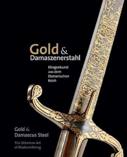 Gold & Damaszenerstahl – Klingenkunst aus dem Osmanischen Reich / Gold & Damascus Steel – The Ottoman Art of Bladesmithing von Fink Kunstverlag Josef