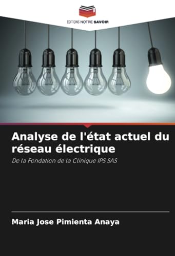 Analyse de l'état actuel du réseau électrique: De la Fondation de la Clinique IPS SAS von Editions Notre Savoir