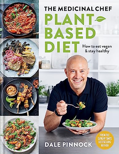 The Medicinal Chef Plant-Based Diet: How to Eat Vegan & Stay Healthy (Dale Pinnock Cookbooks)