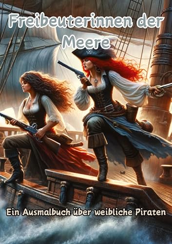 Freibeuterinnen der Meere: Ein Ausmalbuch über weibliche Piraten von tredition