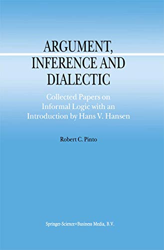 Argument, Inference and Dialectic: Collected Papers on Informal Logic with an Introduction by Hans V. Hansen (Argumentation Library, Band 4) von Springer