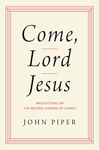 Come, Lord Jesus: Meditations on the Second Coming of Christ von Crossway Books